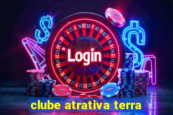 clube atrativa terra